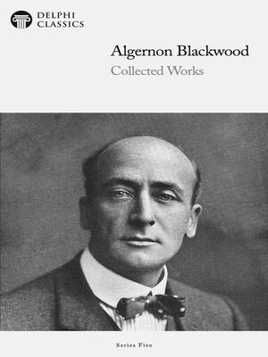cover image of Delphi Collected Works of Algernon Blackwood (Illustrated)
